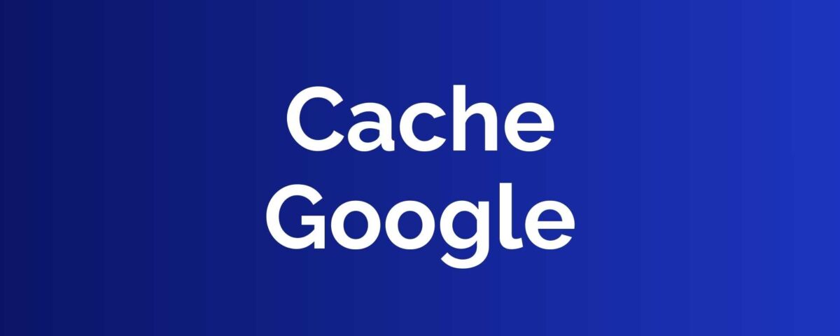 Cache Google